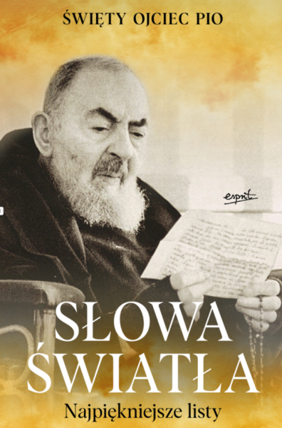 SŁOWA ŚWIATŁA NAJPIĘKNIEJSZE LISTY ŚWIĘTY OJCIEC PIO