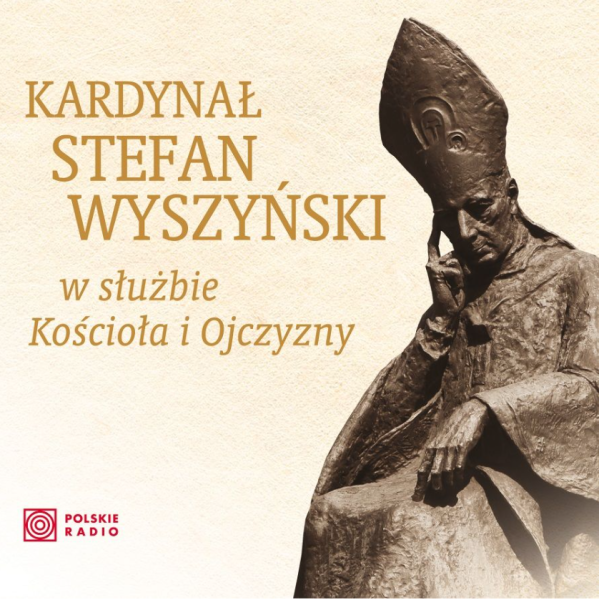 KARDYNAŁ STEFAN WYSZYŃSKI W SŁUŻBIE KOŚCIOŁA I OJCZYZNY