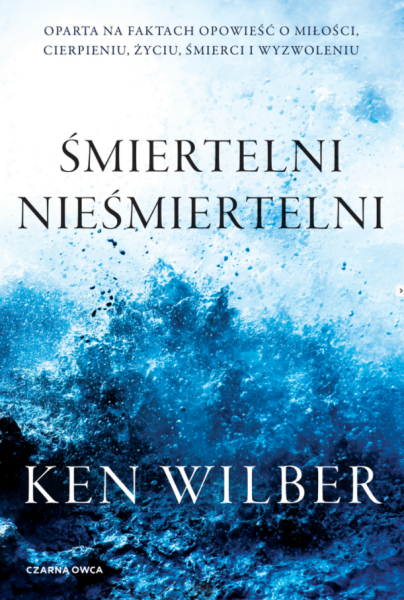 ŚMIERTELNI NIEŚMIERTELNI KEN WILBER NOWA
