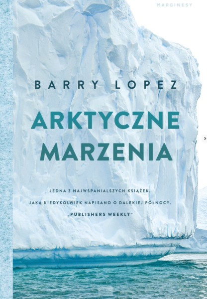 ARKTYCZNE MARZENIA BARRY LOPEZ NOWA