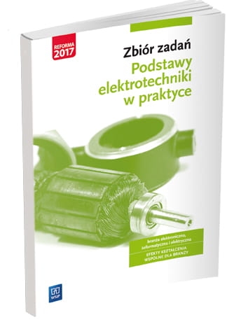PODSTAWY ELEKTROTECHNIKI W PRAKTYCE ZBIÓR ZADAŃ