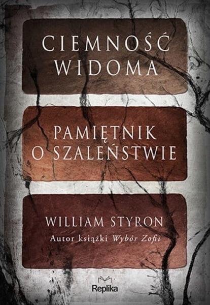 CIEMNOŚĆ WIDOMA PAMIĘTNIK O SZALEŃSTWIE  STYRON