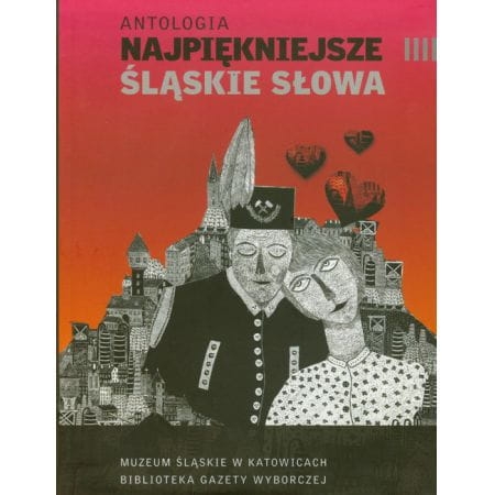 ANTOLOGIA NAJPIĘKNIEJSZE ŚLĄSKIE SŁOWA