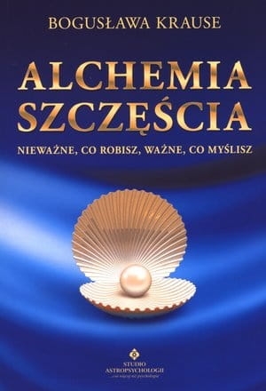 ALCHEMIA SZCZĘŚCIA KRAUSE BOGUSŁAWA NOWA