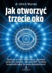 JAK OTWORZYĆ TRZECIE OKO WARNKE ULRICH