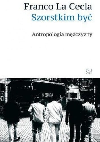 SZORSTKIM BYĆ ANTRIPOLOGIA MĘŻCZYZNY F LA CECLA 