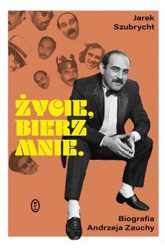 ŻYCIE BIERZ MNIE BIOGRAFIA ANDRZEJA ZAUCHY NOWA