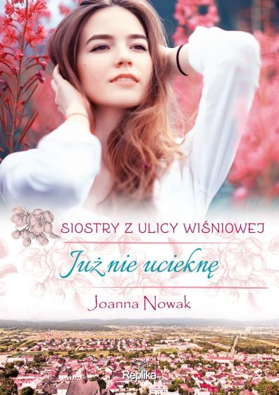 JUŻ NIE UCIEKNĘ SIOSTRY Z ULICY WIŚNIOWEJ NOWAK