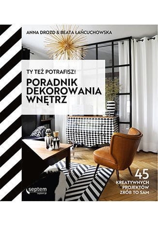 TY TEŻ POTRAFISZ PORADNIK DEKOROWANIA WNĘTRZ DROZD