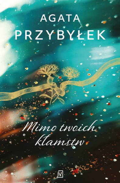MIMO TWOICH KŁAMSTW AGATA PRZYBYŁEK NOWA