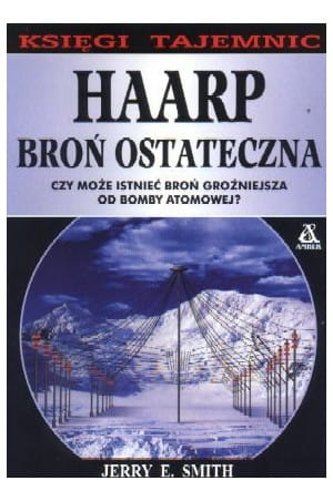 HAARP BROŃ OSTATECZNA BOMBA ATOMOWA J E SMITH 