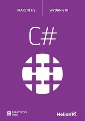 C# PRAKTYCZNY KURS MARCIN LIS NOWA WYD 3