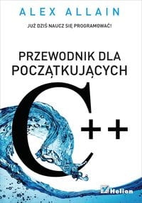 C++ PRZEWODNIK DLA POCZĄTKUJĄCYCH ALEX ALLAIN