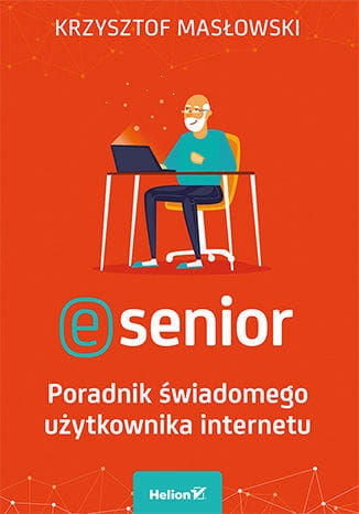 E-SENIOR PORADNIK ŚWIADOMEGO UŻYTKOWNIKA MASŁOWSKI