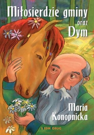 MIŁOSIERDZIE GMINY / DYM MARIA KONOPNICKA NOWA