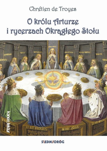 O KRÓLU ARTURZE I RYCERZACH OKRĄGŁEGO STOŁU TROYES