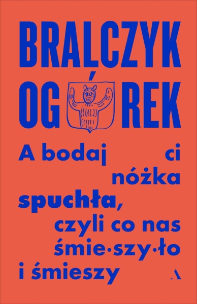 A BODAJ CI NÓŻKA SPUCHŁA MICHAŁ OGÓREK NOWA