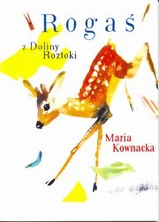 ROGAŚ Z DOLINY ROZTOKI  MARIA KOWNACKA NOWA 