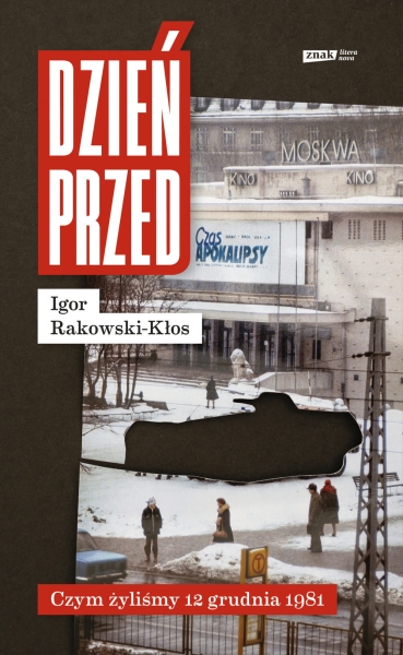 DZIEŃ PRZED CZYM ŻYLIŚMY 12 GRUDNIA 1981 IGOR KŁOS
