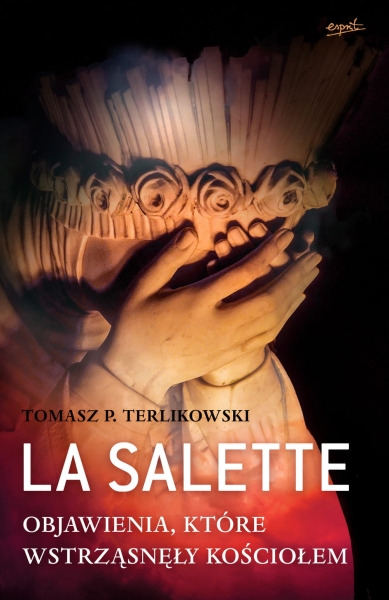 LA SALETTE OBJAWIENIA KTÓRE WSTRZĄSNĘŁY KOŚCIOŁEM 