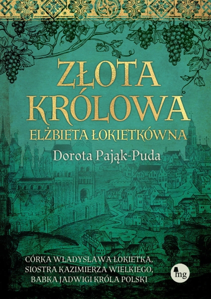 ZŁOTA KRÓLOWA. ELŻBIETA ŁOKIETKÓWNA DOROTA PUDA 