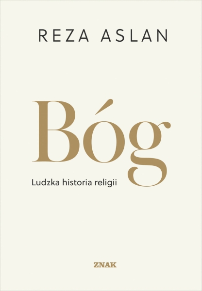 BÓG LUDZKA HISTORIA RELIGII REZA ASLAN NOWA