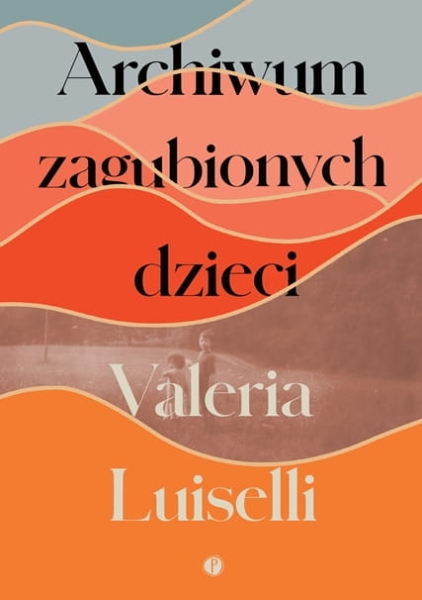 ARCHIWUM ZAGUBIONYCH DZIECI VALERIA LUISELLI NOWA