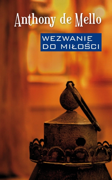 WEZWANIE DO MIŁOŚCI ANTHONY DE MELLO NOWA