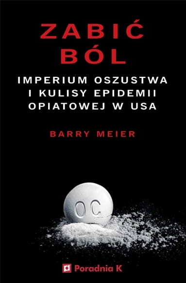ZABIĆ BÓL IMPERIUM OSZUSTWA BARRY MEIER NOWA