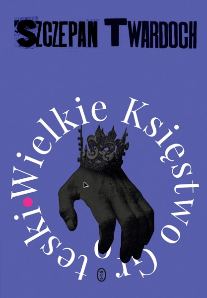 WIELKIE KSIĘSTWO GROTESKI SZCZEPAN TWARDOCH NOWA