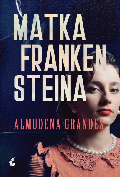 MATKA FRANKENSTEINA ALMUDENA GRANDES NOWA