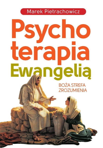 PSYCHOTERAPIA EWANGELIĄ MAREK PIETRACHOWICZ NOWA