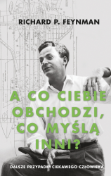 "A CO CIEBIE OBCHODZI, CO MYŚLĄ INNI?". DALSZE PRZYPADKI CIEKAWEGO CZŁOWIEKA FEYNMAN NOWA