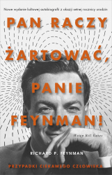 PAN RACZY ŻARTOWAĆ PANIE FEYNMAN PRZYPADKI CIEKAWEGO CZŁOWIEKA FEYNMAN NOWA