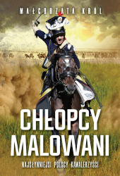 CHŁOPCY MALOWANI NAJSŁYNNIEJSI POSCY KAWALERZYŚCI MAŁGORZATA KRÓL NOWA