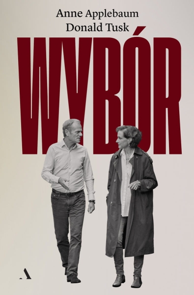 WYBÓR DONALD TUSK    ANNE APPLEBAUM NOWA