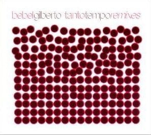 BEBEL GILBERTO TANTO TEMPO REMIXES BANANEIRA CD NOWA