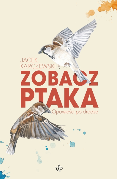 ZOBACZ PTAKA JACEK KARCZEWSKI NOWA