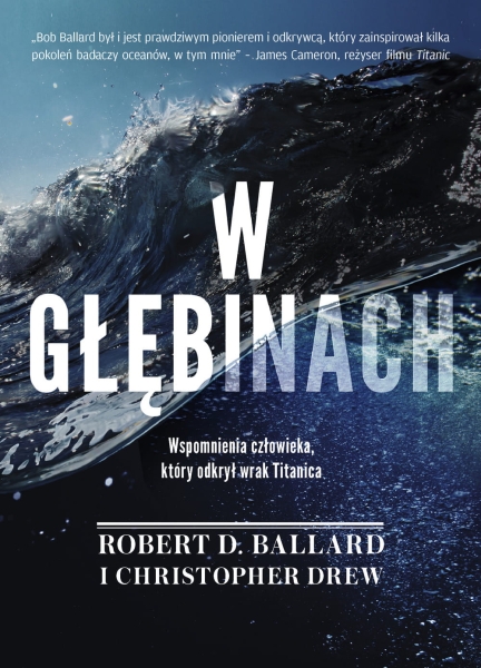 W GŁĘBINACH WSPOMNIENIA CZŁOWIEKA ROBERT BALLARD