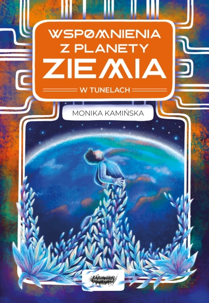 WSPOMNIENIA Z PLANETY ZIEMIA MONIKA KAMIŃSKA NOWA
