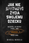 JAK NIE SPIEPRZYĆ ŻYCIA SWOJEMU DZIECKU MARCELA NOWA