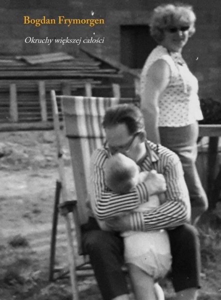 OKRUCHY WIĘKSZEJ CAŁOŚCI BOGDAN FRYMORGEN NOWA
