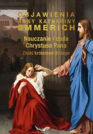 NAUCZANIE I CUDA CHRYSTUSA PANA ANNA EMMERICH NOWA