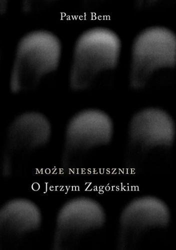 MOŻE NIESŁUSZNIE O JERZYM ZAGÓRSKIM PAWEŁ BEM NOWA