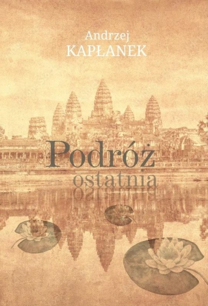 PODRÓŻ OSTATNIA ANDRZEJ KAPŁANEK NOWA