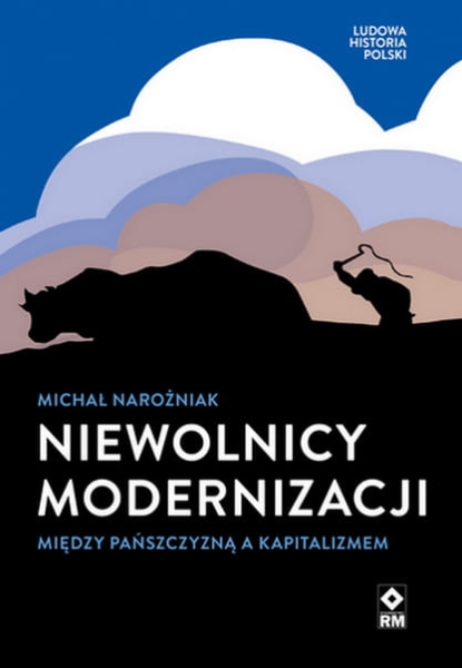 NIEWOLNICY MODERNIZACJI MICHAŁ NAROŻNIAK NOWA