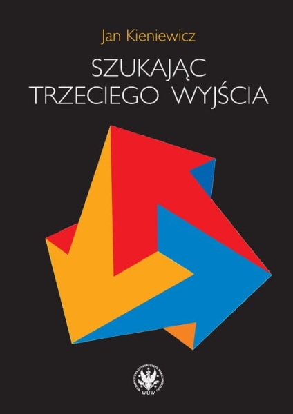 SZUKAJĄC TRZECIEGO WYJŚCIA JAN KIENIEWICZ NOWA  