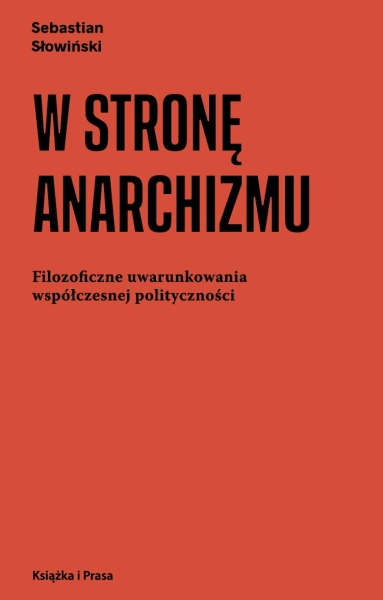 W STRONĘ ANARCHIZMU SEBASTIAN SŁOWIŃSKI NOWA