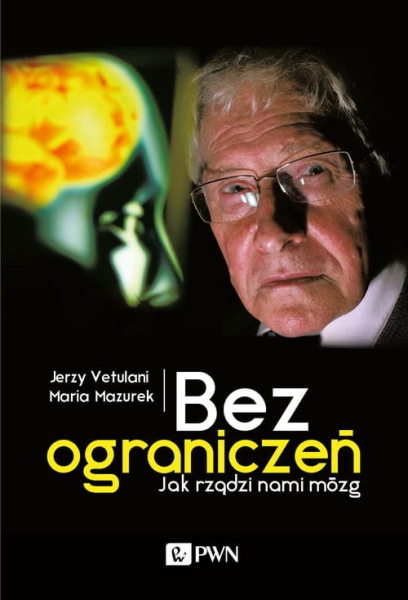 BEZ OGRANICZEŃ JAK RZĄDZI NAMI MÓZG VETULANI NOWA