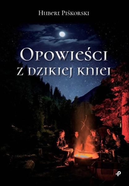 OPOWIEŚCI Z DZIKIEJ KNIEI PIŚKORSKI HUBERT NOWA